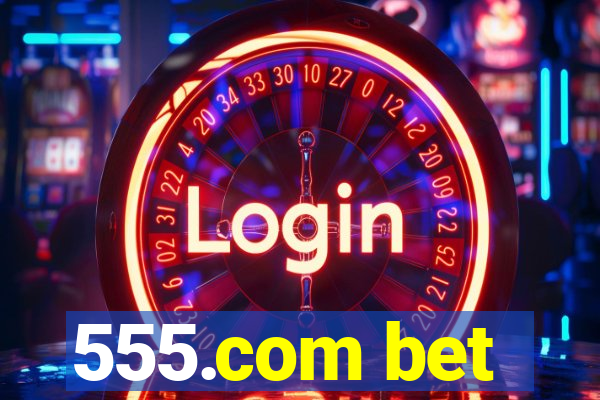 555.com bet